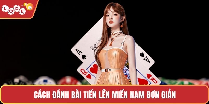 Cách đánh bài tiến lên miền nam đơn giản