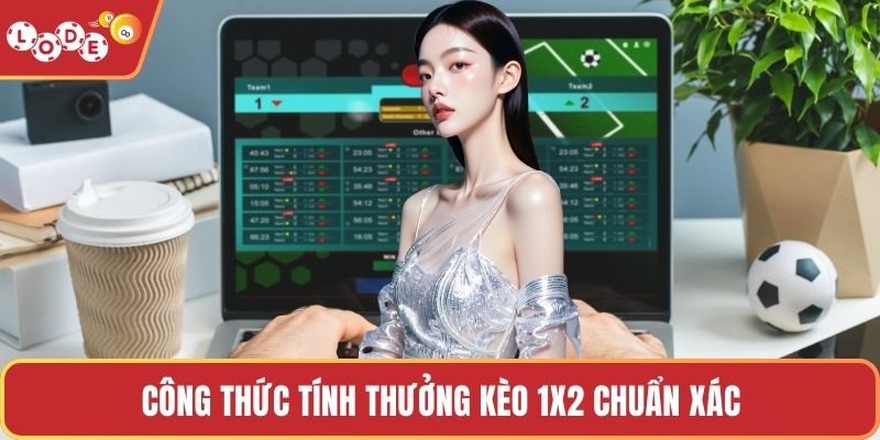 Công thức tính thưởng kèo 1x2 chuẩn xác