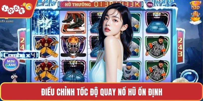 Điều chỉnh tốc độ quay nổ hũ ổn định