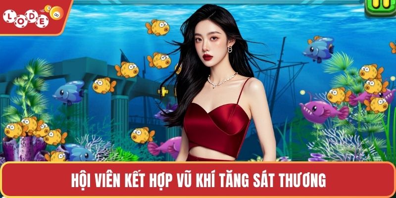 Hội viên kết hợp vũ khí tăng sát thương