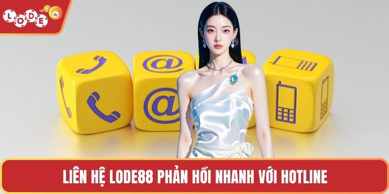 Liên hệ LODE88 phản hồi nhanh với hotline