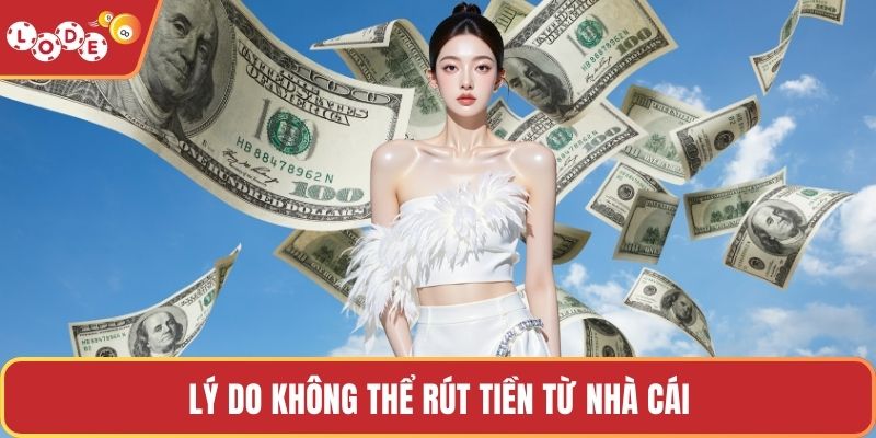 Lý do không thể rút tiền từ nhà cái