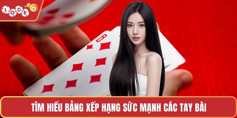Tìm hiểu bảng xếp hạng sức mạnh các tay bài