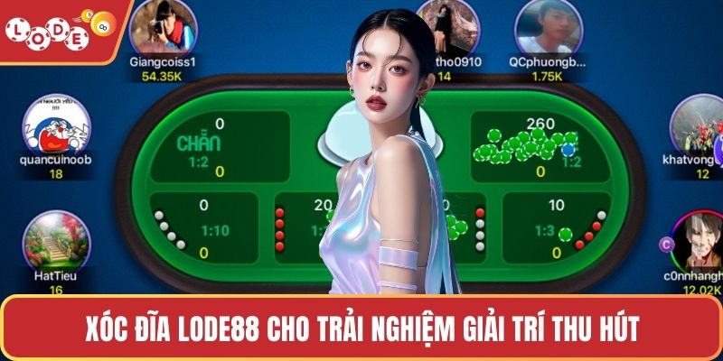 Xóc Đĩa LODE88 cho trải nghiệm giải trí thu hút